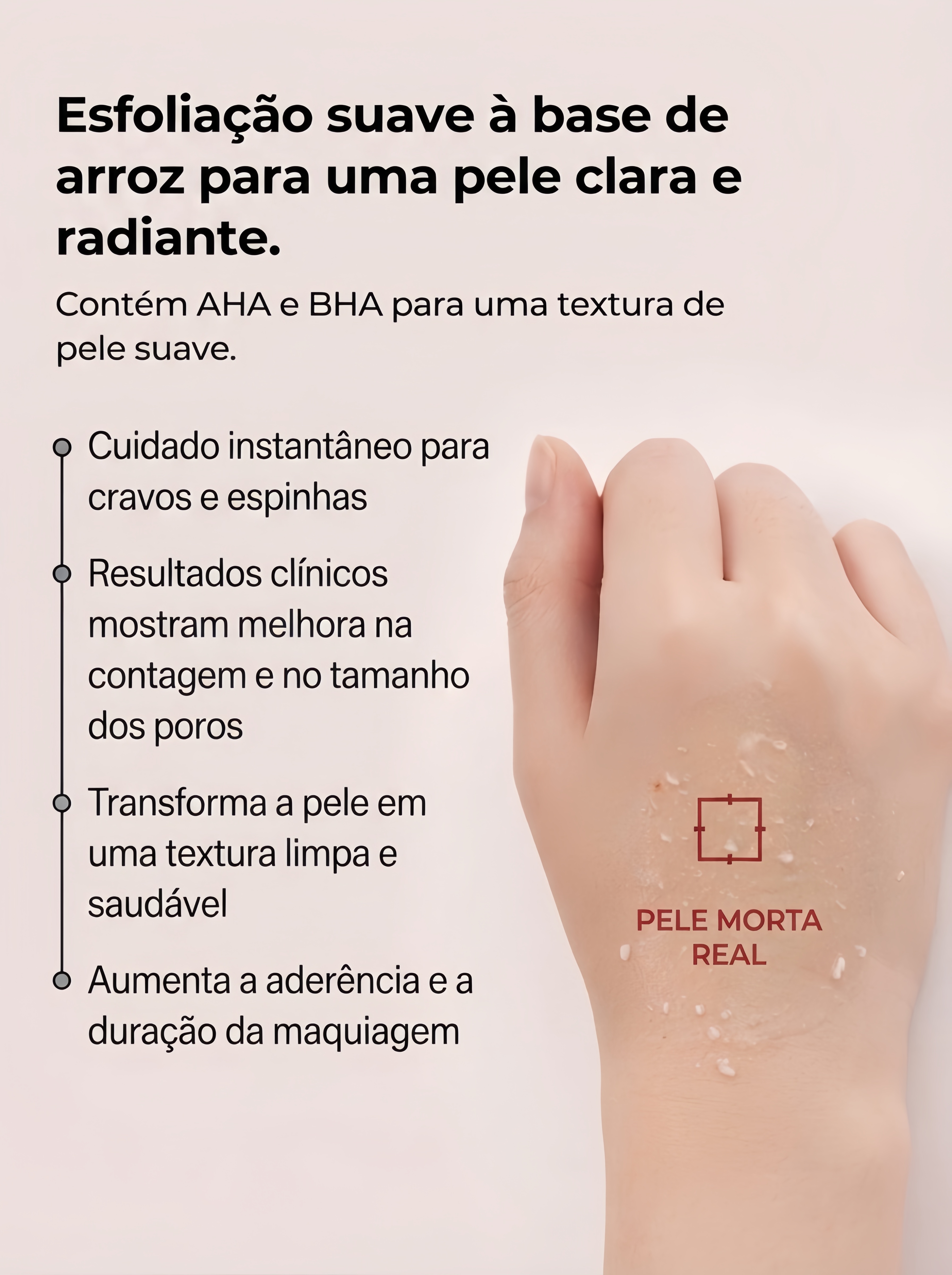 Demonstração visual do produto sobre o dorso de uma mão, acompanhada de textos promocionais sobre esfoliação à base de arroz.